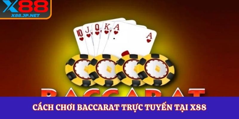 Cách chơi baccarat trực tuyến tại X88