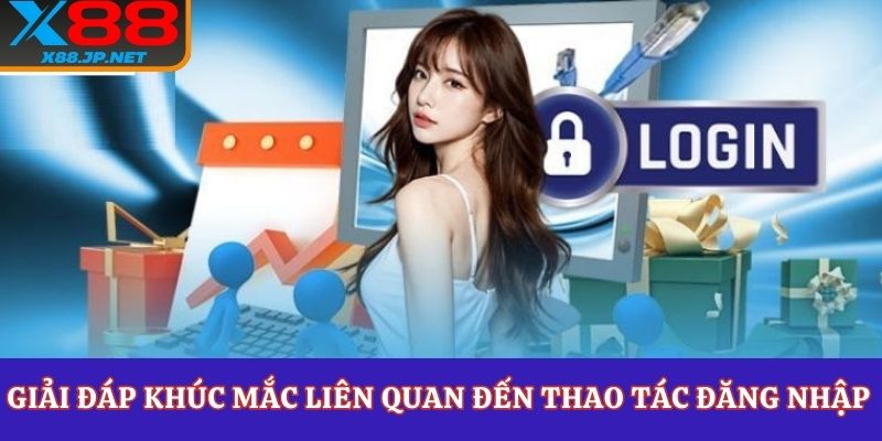 Giải đáp khúc mắc liên quan đến thao tác đăng nhập X88