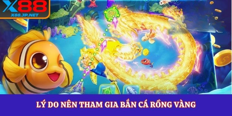 Lý do nên tham gia bắn cá rồng vàng